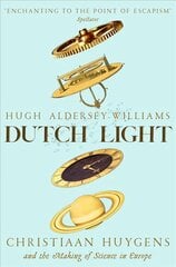 Dutch Light: Christiaan Huygens and the Making of Science in Europe kaina ir informacija | Biografijos, autobiografijos, memuarai | pigu.lt