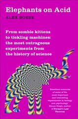 Elephants on Acid: From zombie kittens to tickling machines: the most outrageous experiments from the history of science New Edition kaina ir informacija | Ekonomikos knygos | pigu.lt