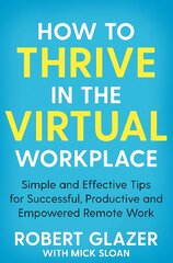How to Thrive in the Virtual Workplace: Simple and Effective Tips for Successful, Productive and Empowered Remote Work kaina ir informacija | Ekonomikos knygos | pigu.lt