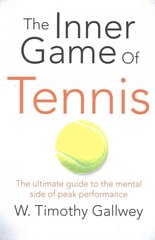 Inner Game of Tennis: The Ultimate Guide to the Mental Side of Peak Performance Main Market ed цена и информация | Книги о питании и здоровом образе жизни | pigu.lt