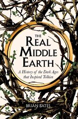 Real Middle-Earth: A History of the Dark Ages that Inspired Tolkien kaina ir informacija | Istorinės knygos | pigu.lt