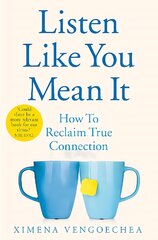 Listen Like You Mean It: How to Reclaim True Connection цена и информация | Книги по экономике | pigu.lt