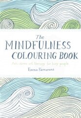 Mindfulness Colouring Book: Anti-stress Art Therapy for Busy People Main Market Ed. kaina ir informacija | Spalvinimo knygelės | pigu.lt