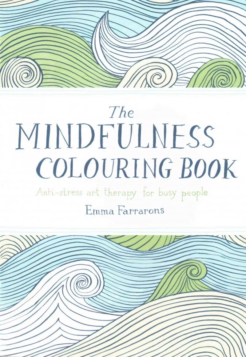 The Mindfulness Coloring Book: Anti-Stress Art Therapy for Busy People [Book]