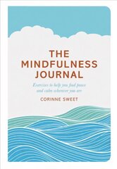 Mindfulness Journal: Exercises to help you find peace and calm wherever you are Main Market Ed. цена и информация | Самоучители | pigu.lt