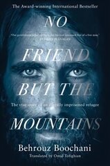 No Friend but the Mountains: The True Story of an Illegally Imprisoned Refugee kaina ir informacija | Biografijos, autobiografijos, memuarai | pigu.lt