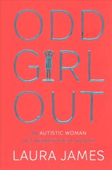 Odd Girl Out: An Autistic Woman in a Neurotypical World kaina ir informacija | Biografijos, autobiografijos, memuarai | pigu.lt