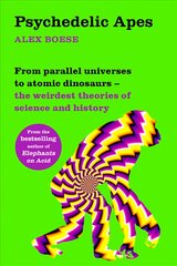 Psychedelic Apes: From parallel universes to atomic dinosaurs - the weirdest theories of   science and history цена и информация | Книги по экономике | pigu.lt