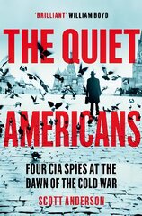 Quiet Americans: Four CIA Spies at the Dawn of the Cold War - A Tragedy in Three Acts kaina ir informacija | Socialinių mokslų knygos | pigu.lt