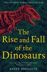 Rise and Fall of the Dinosaurs: The Untold Story of a Lost World kaina ir informacija | Knygos apie sveiką gyvenseną ir mitybą | pigu.lt