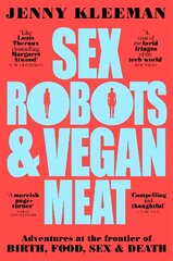 Sex Robots & Vegan Meat: Adventures at the Frontier of Birth, Food, Sex & Death kaina ir informacija | Socialinių mokslų knygos | pigu.lt