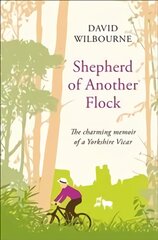Shepherd of Another Flock: The Charming Tale of a New Vicar in a Yorkshire Country Town Main Market Ed. цена и информация | Биографии, автобиографии, мемуары | pigu.lt