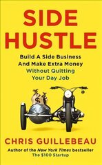 Side Hustle: Build a Side Business and Make Extra Money - Without Quitting Your Day Job цена и информация | Самоучители | pigu.lt