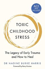 Toxic Childhood Stress: The Legacy of Early Trauma and How to Heal kaina ir informacija | Saviugdos knygos | pigu.lt