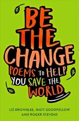 Be The Change: Poems to help you save the world цена и информация | Книги для подростков  | pigu.lt