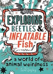 Exploding Beetles and Inflatable Fish: A World of Animal Weirdness kaina ir informacija | Knygos paaugliams ir jaunimui | pigu.lt