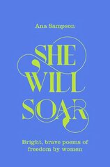 She Will Soar: Bright, Brave Poems about Freedom by Women цена и информация | Поэзия | pigu.lt