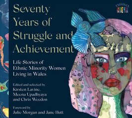 Seventy Years of Struggle and Achievement: Life Stories of Ethnic Minority Women Living in Wales цена и информация | Поэзия | pigu.lt