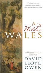 Wilder Wales: Travellers' Tales 1610-1831 New edition цена и информация | Исторические книги | pigu.lt