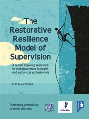 Restorative Resilience Model of Supervision: A Reader Exploring Resilience to Workplace Stress in Health and Social Care Professionals kaina ir informacija | Socialinių mokslų knygos | pigu.lt