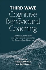 Third Wave Cognitive Behavioural Coaching: Contextual, Behavioural and Neuroscience Approaches for Evidence Based Coaches kaina ir informacija | Socialinių mokslų knygos | pigu.lt