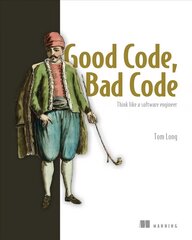 Good Code, Bad Code: Think like a software engineer: Think Like a Software Engineer цена и информация | Книги по экономике | pigu.lt