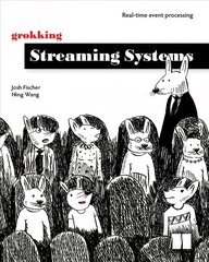 Grokking Streaming Systems: Real-time event processing: Real-Time Event Processing цена и информация | Книги по экономике | pigu.lt