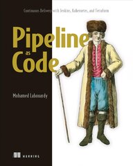 Pipeline as Code: Continuous Delivery with Jenkins, Kubernetes, and Terraform: Continuous Delivery with Jenkins, Kubernetes, and Terraform kaina ir informacija | Ekonomikos knygos | pigu.lt