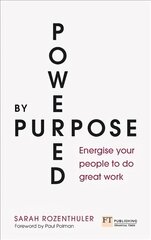 Powered by Purpose: Energise your people to do great work kaina ir informacija | Ekonomikos knygos | pigu.lt