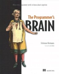 Programmer's Brain: What every programmer needs to know about cognition: What Every Programmer Needs to Know about Cognition kaina ir informacija | Ekonomikos knygos | pigu.lt