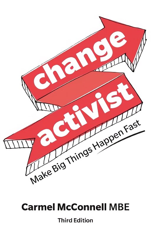 Change Activist: Make Big Things Happen Fast 3rd edition kaina ir informacija | Saviugdos knygos | pigu.lt