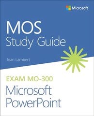 MOS Study Guide for Microsoft PowerPoint Exam MO-300 цена и информация | Книги по экономике | pigu.lt