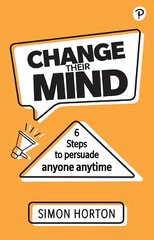 Change Their Mind: 6 Practical Steps to Persuade Anyone Anytime kaina ir informacija | Ekonomikos knygos | pigu.lt