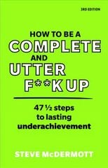 How to be a Complete and Utter F**k Up: 47 1/2 steps to lasting underachievement 3rd edition kaina ir informacija | Saviugdos knygos | pigu.lt