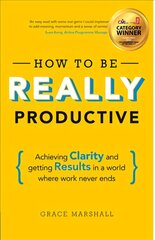 How To Be REALLY Productive: Achieving clarity and getting results in a world where work never ends цена и информация | Книги по экономике | pigu.lt