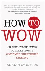 How to Wow: 68 Effortless Ways to Make Every Customer Experience Amazing kaina ir informacija | Ekonomikos knygos | pigu.lt