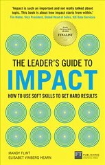 Leader's Guide to Impact, The: How to Use Soft Skills to Get Hard Results цена и информация | Книги по экономике | pigu.lt