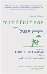 Mindfulness for Busy People: Turning frantic and frazzled into calm and composed 2nd edition kaina ir informacija | Saviugdos knygos | pigu.lt