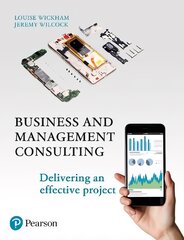 Business and Management Consulting: Delivering An Effective Project 6th edition цена и информация | Книги по экономике | pigu.lt