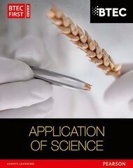 BTEC First in Applied Science: Application of Science Student Book New edition kaina ir informacija | Socialinių mokslų knygos | pigu.lt