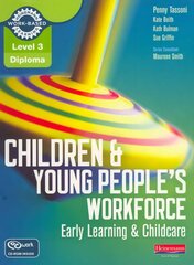 Level 3 Diploma Children and Young People's Workforce (Early Learning and   Childcare) Candidate Handbook: Early Learning & Childcare цена и информация | Книги по социальным наукам | pigu.lt