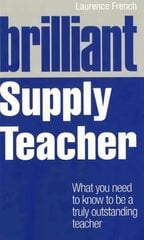 Brilliant Supply Teacher: What you need to know to be a truly outstanding teacher цена и информация | Книги по социальным наукам | pigu.lt