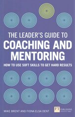 Leader's Guide to Coaching and Mentoring, The: How to Use Soft Skills to Get Hard Results kaina ir informacija | Ekonomikos knygos | pigu.lt