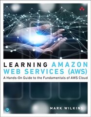 Learning Amazon Web Services (AWS): A Hands-On Guide to the Fundamentals of AWS Cloud цена и информация | Книги по экономике | pigu.lt