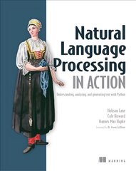 Natural Language Processing in Action: Understanding, analyzing, and generating text with Python цена и информация | Книги по экономике | pigu.lt