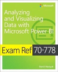 Exam Ref 70-778 Analyzing and Visualizing Data by Using Microsoft Power BI kaina ir informacija | Ekonomikos knygos | pigu.lt