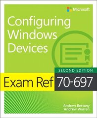 Exam Ref 70-697 Configuring Windows Devices 2nd edition kaina ir informacija | Ekonomikos knygos | pigu.lt