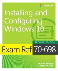 Exam Ref 70-698 Installing and Configuring Windows 10 2nd edition kaina ir informacija | Ekonomikos knygos | pigu.lt