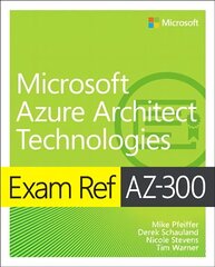 Exam Ref AZ-300 Microsoft Azure Architect Technologies kaina ir informacija | Ekonomikos knygos | pigu.lt