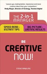 Be Creative - Now!: The 2-in-1 Manager: Speed Read - instant tips; Big Picture - lasting results kaina ir informacija | Saviugdos knygos | pigu.lt